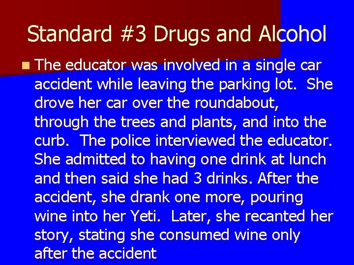 Standard #3 Drugs and Alcohol n The educator was involved in a single car Standard #3 Drugs and Alcohol n The educator was involved in a single car