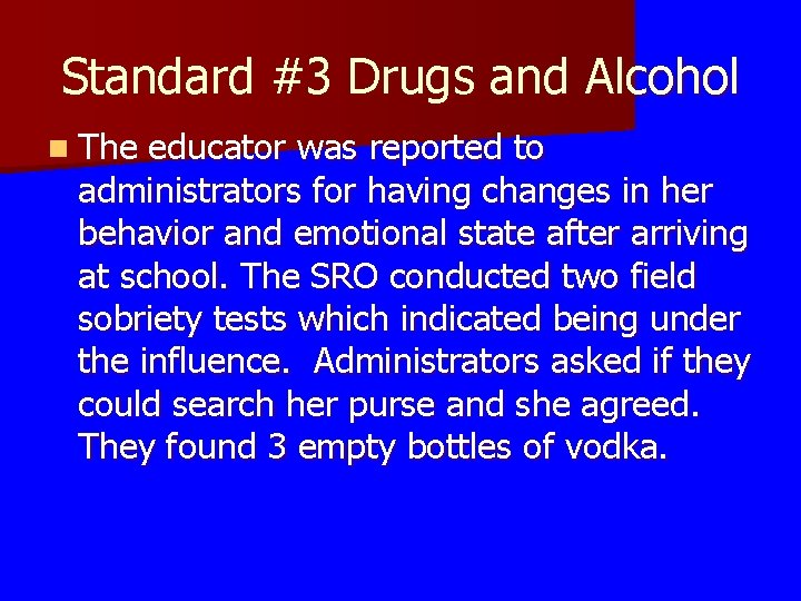 Standard #3 Drugs and Alcohol n The educator was reported to administrators for having Standard #3 Drugs and Alcohol n The educator was reported to administrators for having