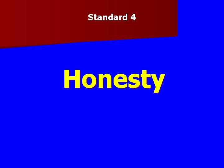 Standard 4 Honesty Standard 4 Honesty