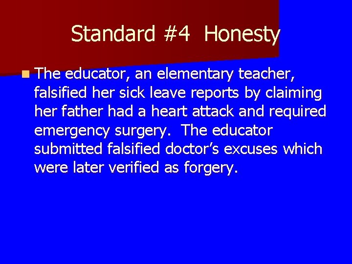 Standard #4 Honesty n The educator, an elementary teacher, falsified her sick leave reports Standard #4 Honesty n The educator, an elementary teacher, falsified her sick leave reports