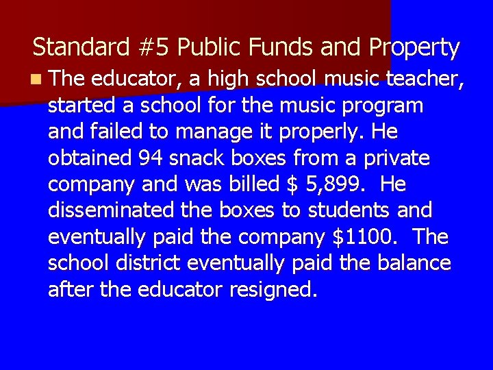 Standard #5 Public Funds and Property n The educator, a high school music teacher, Standard #5 Public Funds and Property n The educator, a high school music teacher,