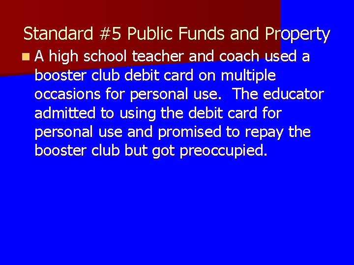 Standard #5 Public Funds and Property n A high school teacher and coach used Standard #5 Public Funds and Property n A high school teacher and coach used