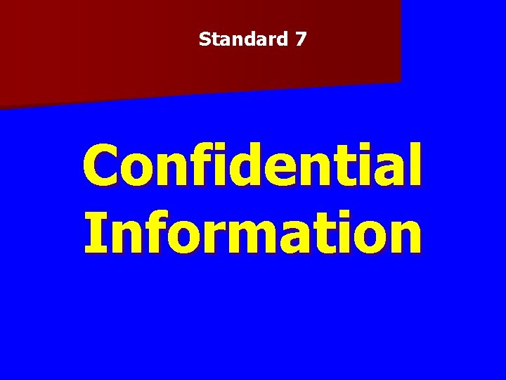 Standard 7 Confidential Information Standard 7 Confidential Information