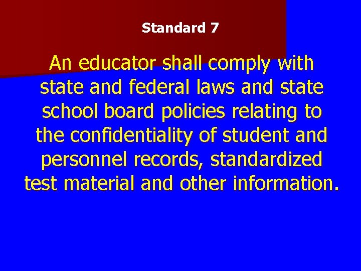 Standard 7 An educator shall comply with state and federal laws and state school Standard 7 An educator shall comply with state and federal laws and state school