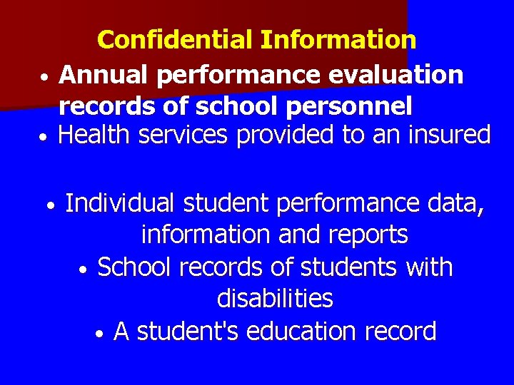 Confidential Information • Annual performance evaluation records of school personnel • Health services provided Confidential Information • Annual performance evaluation records of school personnel • Health services provided