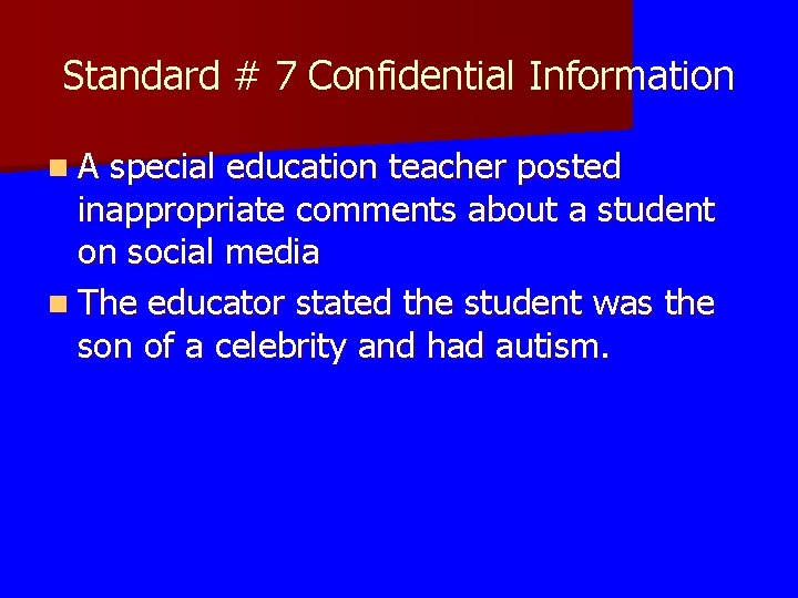 Standard # 7 Confidential Information n A special education teacher posted inappropriate comments about Standard # 7 Confidential Information n A special education teacher posted inappropriate comments about