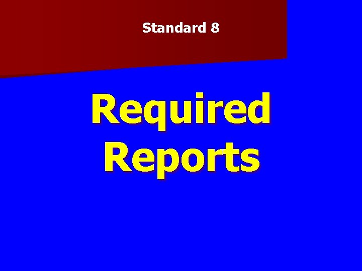 Standard 8 Required Reports Standard 8 Required Reports