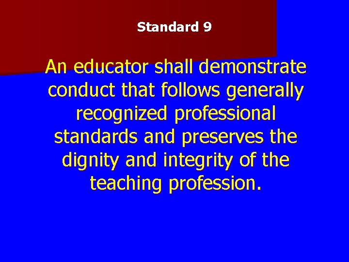 Standard 9 An educator shall demonstrate conduct that follows generally recognized professional standards and Standard 9 An educator shall demonstrate conduct that follows generally recognized professional standards and