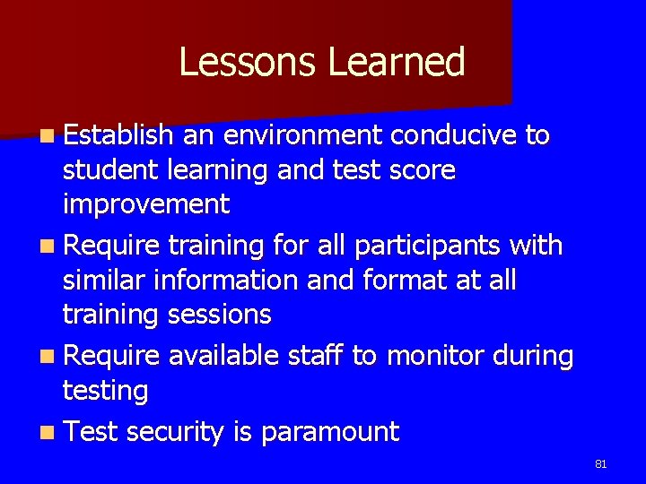 Lessons Learned n Establish an environment conducive to student learning and test score improvement Lessons Learned n Establish an environment conducive to student learning and test score improvement