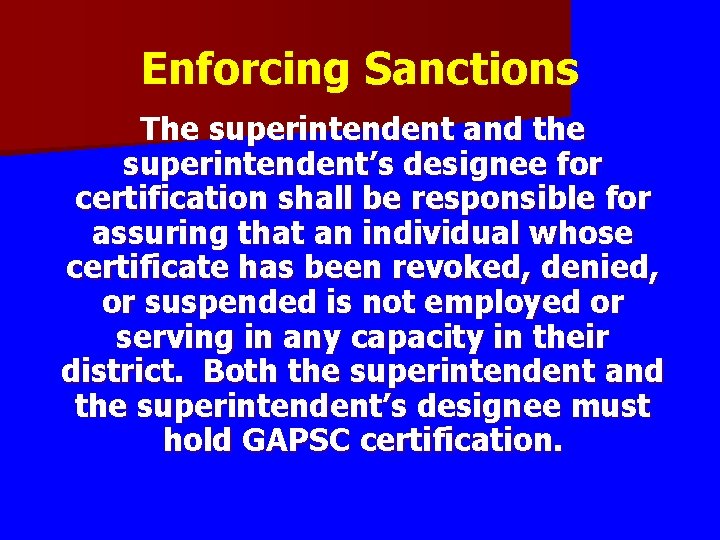 Enforcing Sanctions The superintendent and the superintendent’s designee for certification shall be responsible for Enforcing Sanctions The superintendent and the superintendent’s designee for certification shall be responsible for