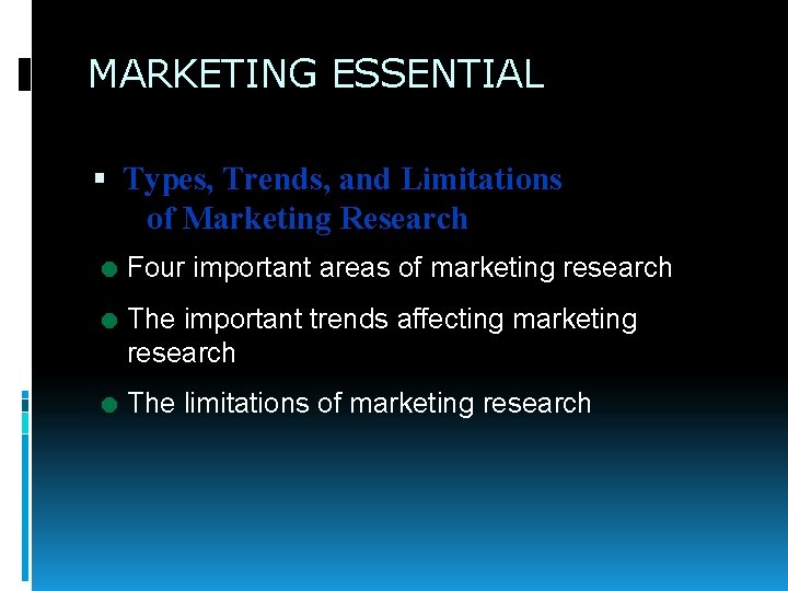 MARKETING ESSENTIAL Types, Trends, and Limitations of Marketing Research = Four important areas of