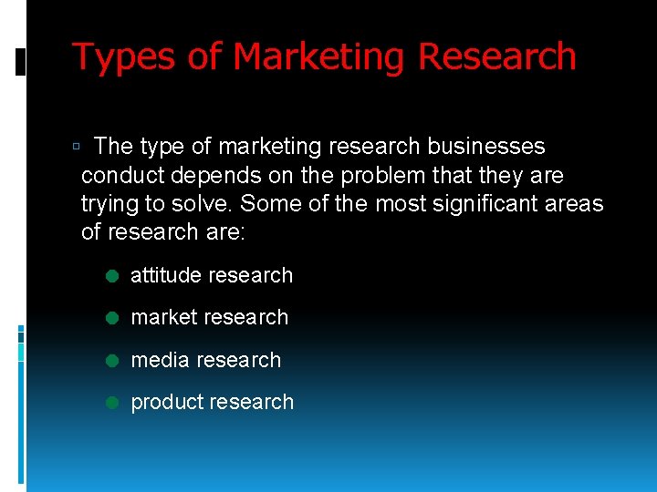 Types of Marketing Research The type of marketing research businesses conduct depends on the