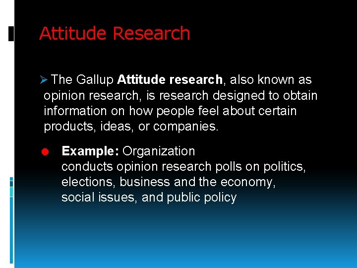 Attitude Research Ø The Gallup Attitude research, also known as opinion research, is research