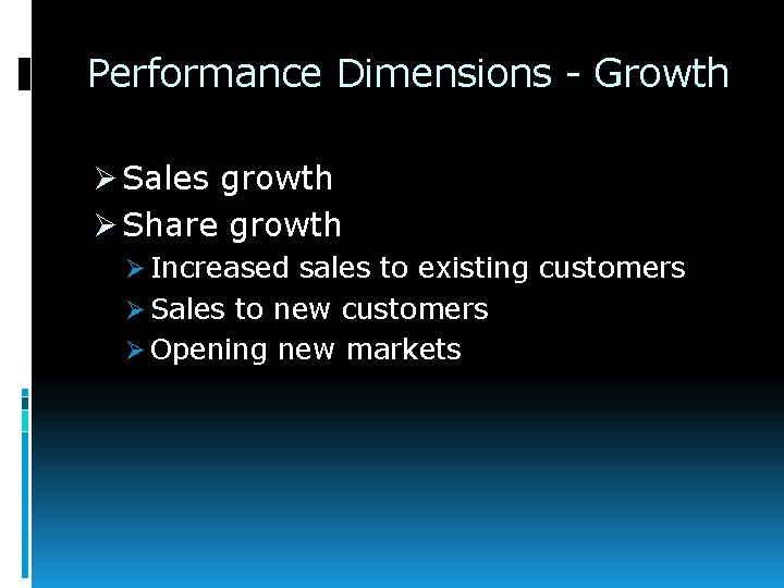 Performance Dimensions - Growth Ø Sales growth Ø Share growth Ø Increased sales to