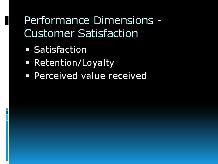 Performance Dimensions Customer Satisfaction Retention/Loyalty Perceived value received 