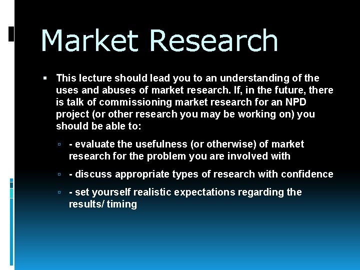 Market Research This lecture should lead you to an understanding of the uses and