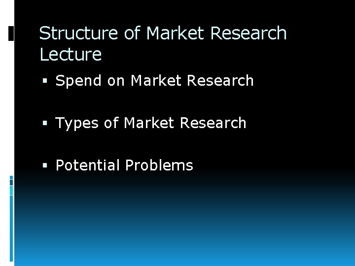 Structure of Market Research Lecture Spend on Market Research Types of Market Research Potential