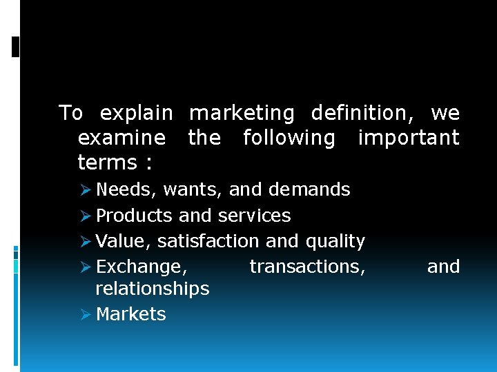 To explain marketing definition, we examine the following important terms : Ø Needs, wants,