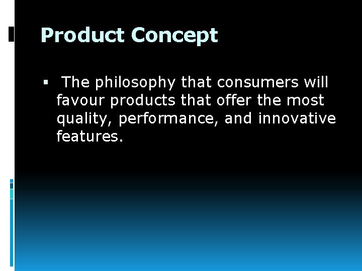 Product Concept The philosophy that consumers will favour products that offer the most quality,