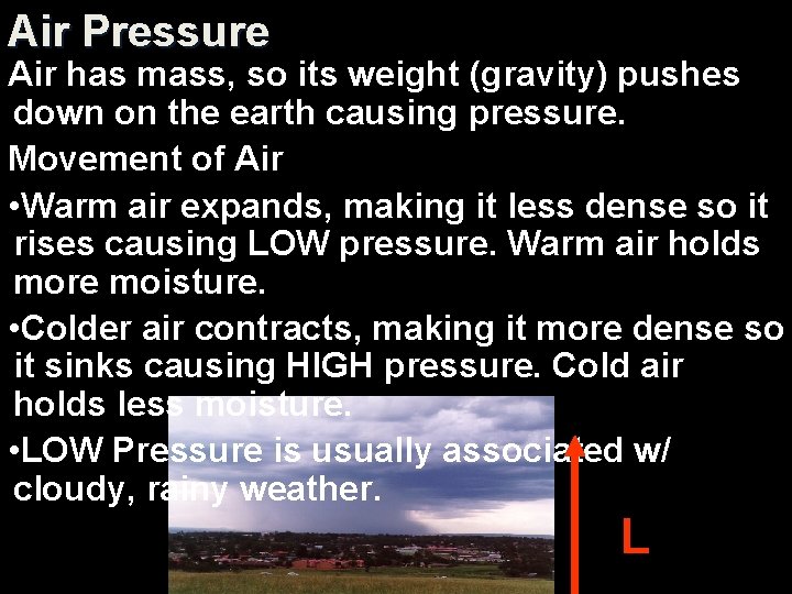 Air Pressure Air has mass, so its weight (gravity) pushes down on the earth