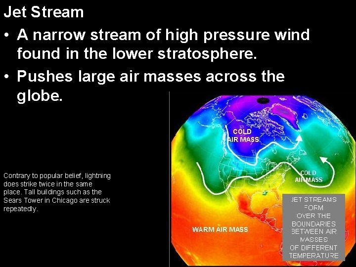 Jet Stream • A narrow stream of high pressure wind found in the lower