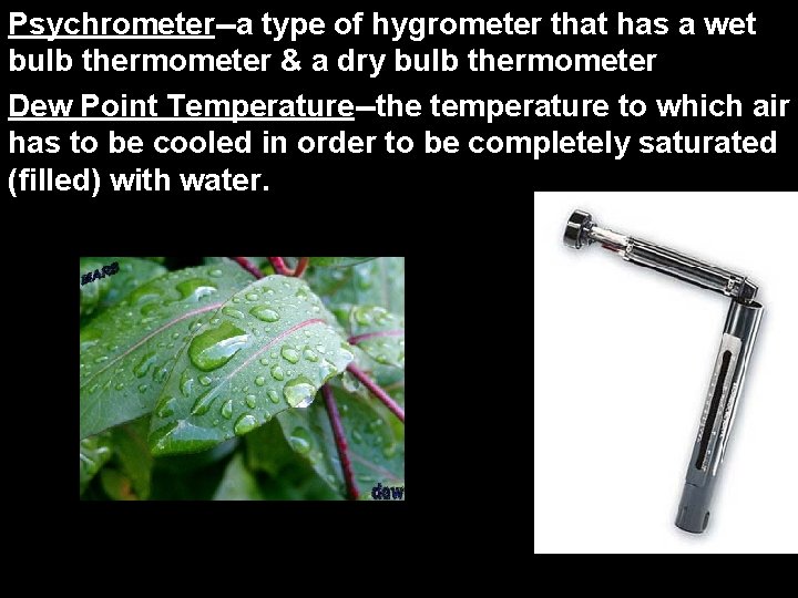 Psychrometer--a type of hygrometer that has a wet bulb thermometer & a dry bulb