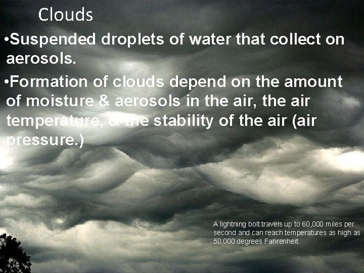 Clouds • Suspended droplets of water that collect on aerosols. • Formation of clouds Clouds • Suspended droplets of water that collect on aerosols. • Formation of clouds
