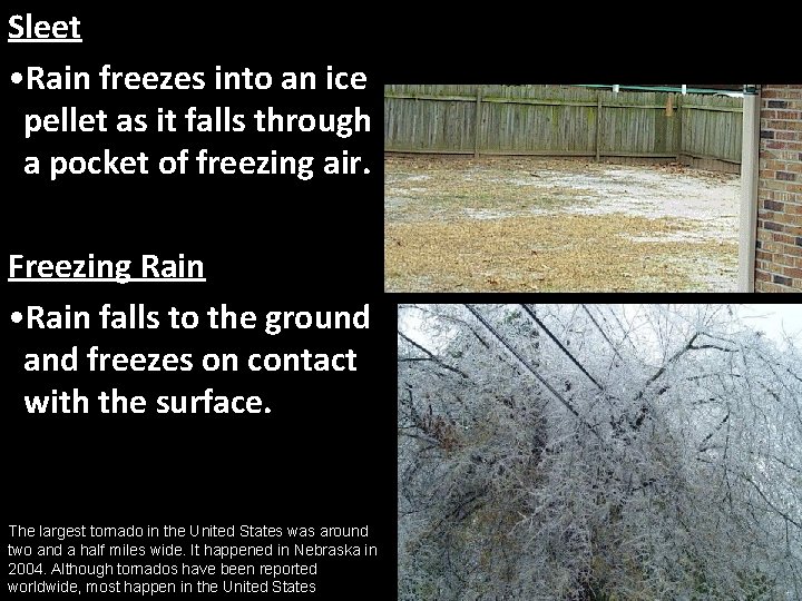 Sleet • Rain freezes into an ice pellet as it falls through a pocket