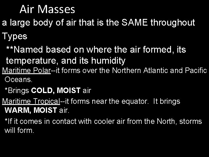 Air Masses a large body of air that is the SAME throughout Types **Named