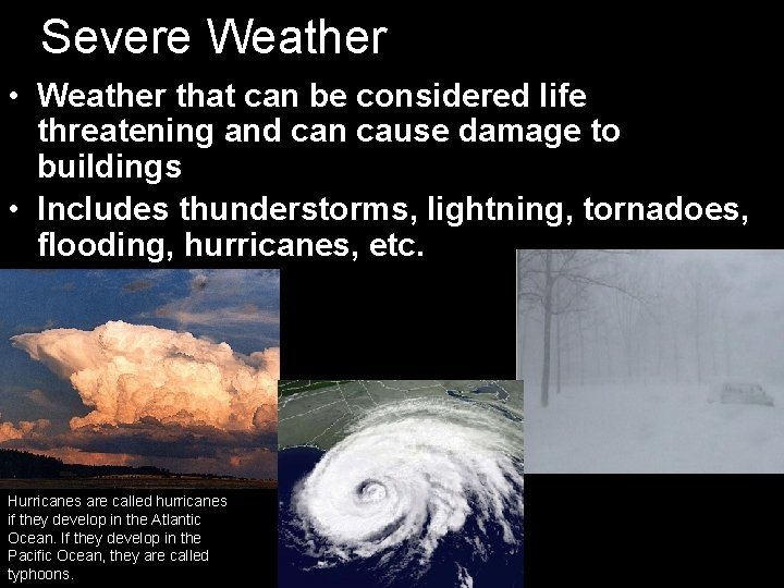 Severe Weather • Weather that can be considered life threatening and can cause damage