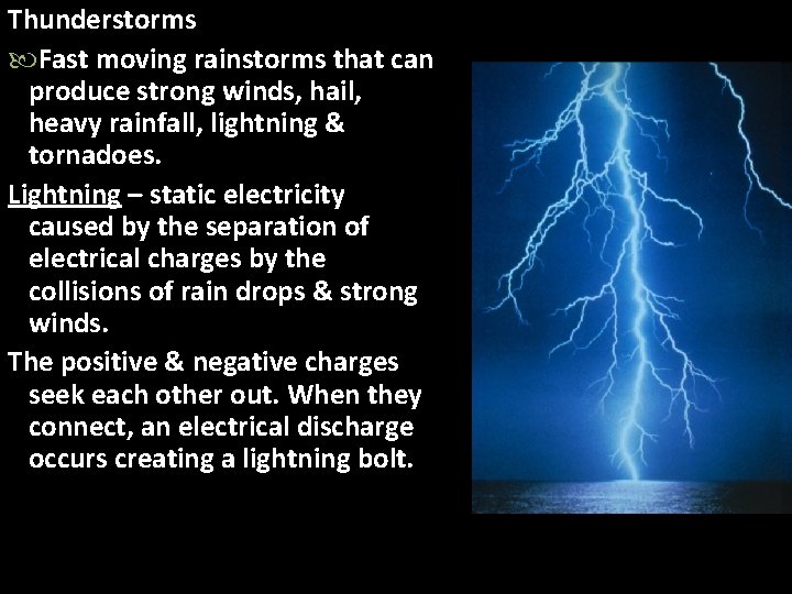 Thunderstorms Fast moving rainstorms that can produce strong winds, hail, heavy rainfall, lightning &