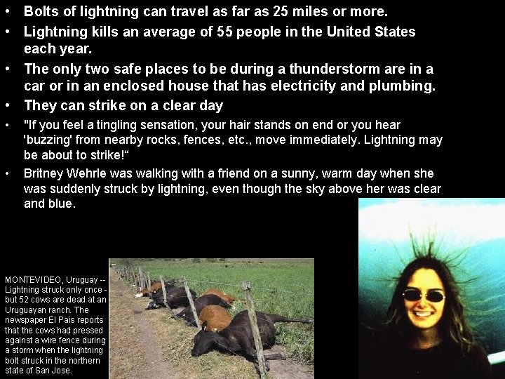 • Bolts of lightning can travel as far as 25 miles or more. • Bolts of lightning can travel as far as 25 miles or more.