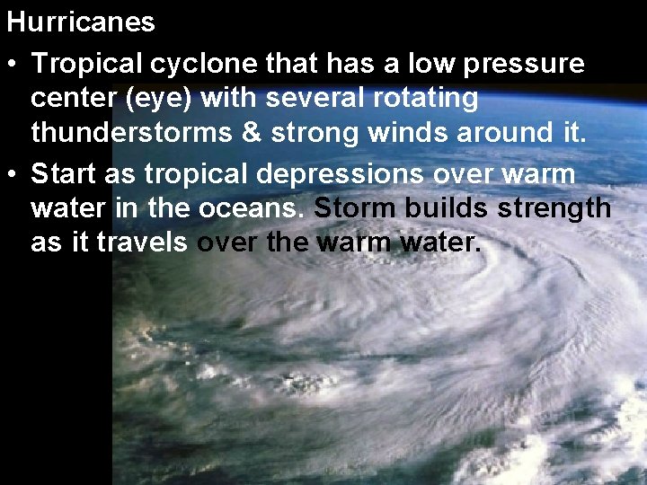 Hurricanes • Tropical cyclone that has a low pressure center (eye) with several rotating