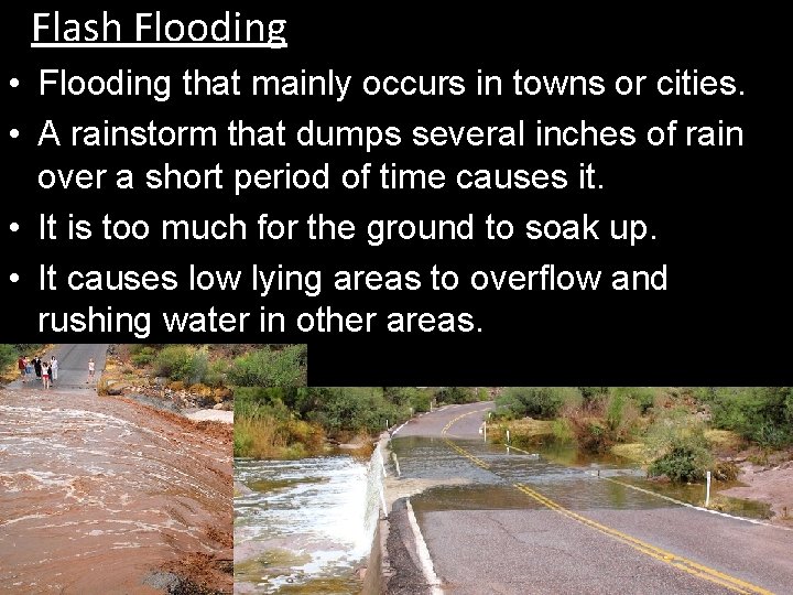 Flash Flooding • Flooding that mainly occurs in towns or cities. • A rainstorm