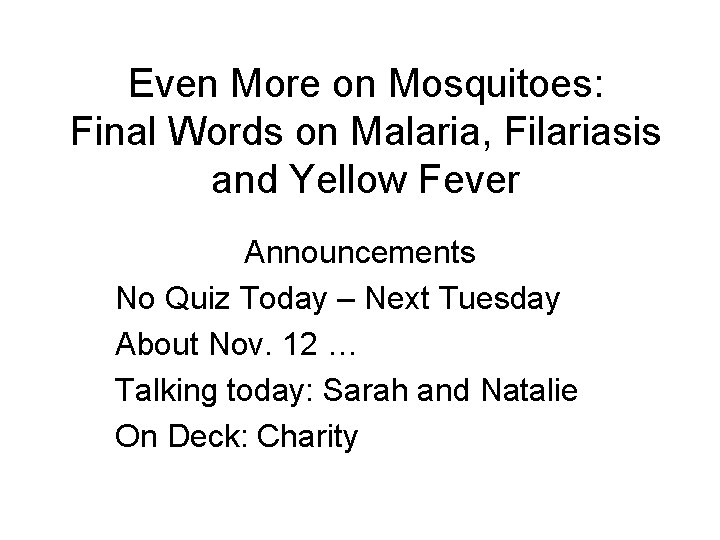 Even More on Mosquitoes: Final Words on Malaria, Filariasis and Yellow Fever Announcements No Even More on Mosquitoes: Final Words on Malaria, Filariasis and Yellow Fever Announcements No