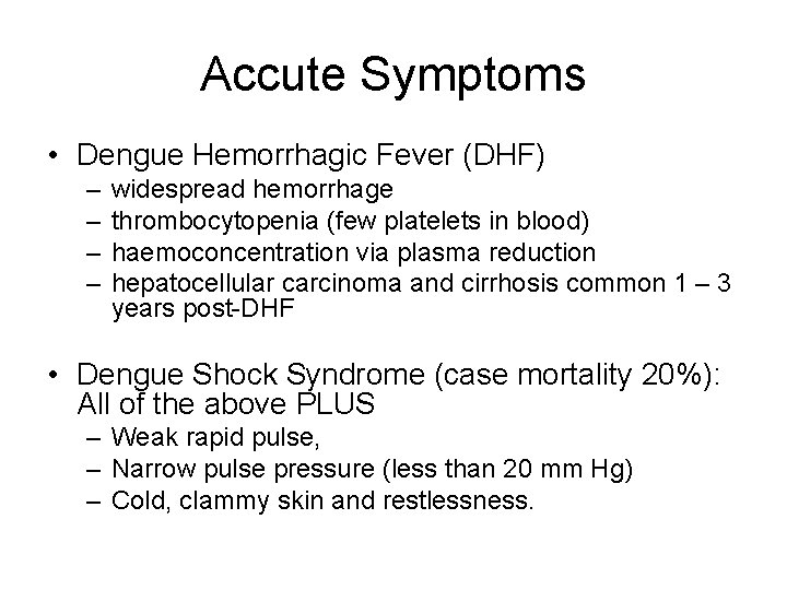 Accute Symptoms • Dengue Hemorrhagic Fever (DHF) – – widespread hemorrhage thrombocytopenia (few platelets Accute Symptoms • Dengue Hemorrhagic Fever (DHF) – – widespread hemorrhage thrombocytopenia (few platelets