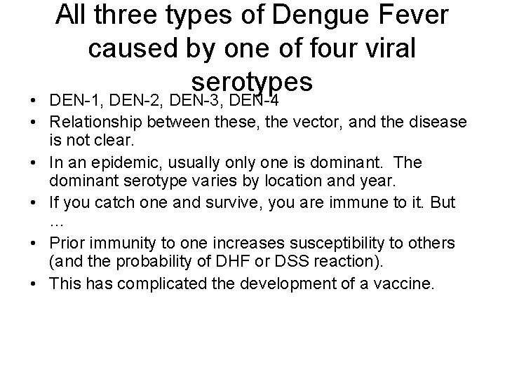All three types of Dengue Fever caused by one of four viral serotypes • All three types of Dengue Fever caused by one of four viral serotypes •