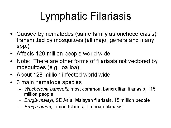 Lymphatic Filariasis • Caused by nematodes (same family as onchocerciasis) transmitted by mosquitoes (all Lymphatic Filariasis • Caused by nematodes (same family as onchocerciasis) transmitted by mosquitoes (all