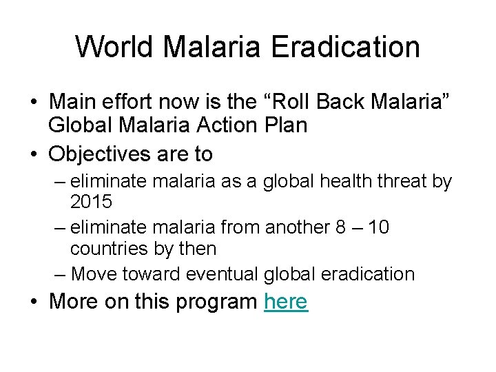 World Malaria Eradication • Main effort now is the “Roll Back Malaria” Global Malaria World Malaria Eradication • Main effort now is the “Roll Back Malaria” Global Malaria