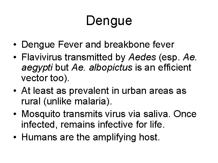 Dengue • Dengue Fever and breakbone fever • Flavivirus transmitted by Aedes (esp. Ae. Dengue • Dengue Fever and breakbone fever • Flavivirus transmitted by Aedes (esp. Ae.