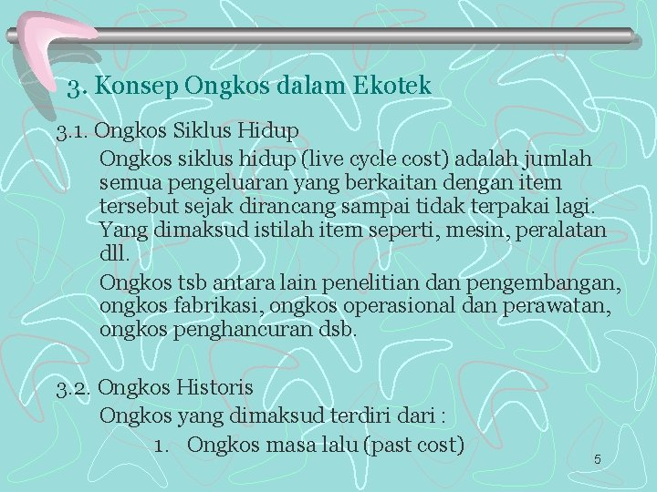 3. Konsep Ongkos dalam Ekotek 3. 1. Ongkos Siklus Hidup Ongkos siklus hidup (live