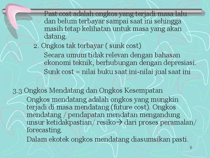 Past cost adalah ongkos yang terjadi masa lalu dan belum terbayar sampai saat ini