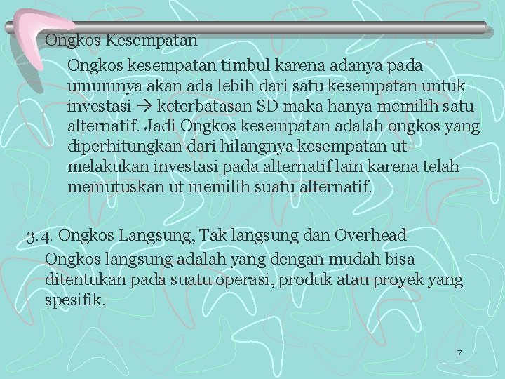 Ongkos Kesempatan Ongkos kesempatan timbul karena adanya pada umumnya akan ada lebih dari satu