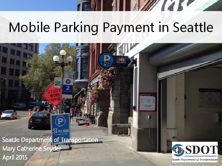 Mobile Parking Payment in Seattle Department of Transportation Mary Catherine Snyder April 2015 