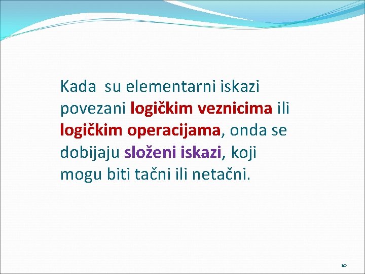 Kada su elementarni iskazi povezani logičkim veznicima ili logičkim operacijama, onda se dobijaju složeni