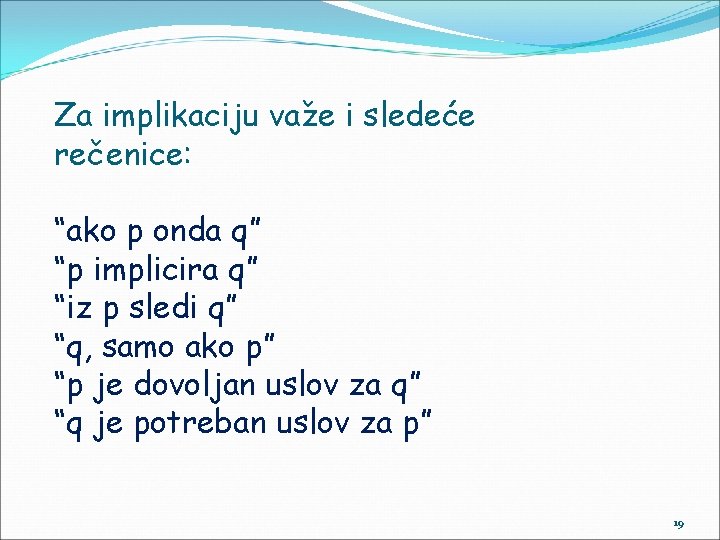 Za implikaciju važe i sledeće rečenice: “ako p onda q” “p implicira q” “iz