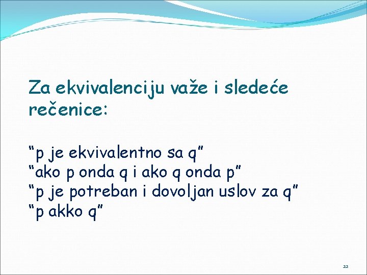 Za ekvivalenciju važe i sledeće rečenice: “p je ekvivalentno sa q” “ako p onda