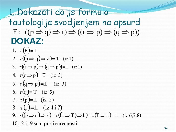 1. Dokazati da je formula tautologija svodjenjem na apsurd DOKAZ: 34 