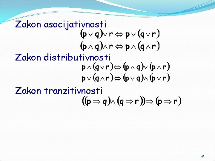 Zakon asocijativnosti Zakon distributivnosti Zakon tranzitivnosti 42 