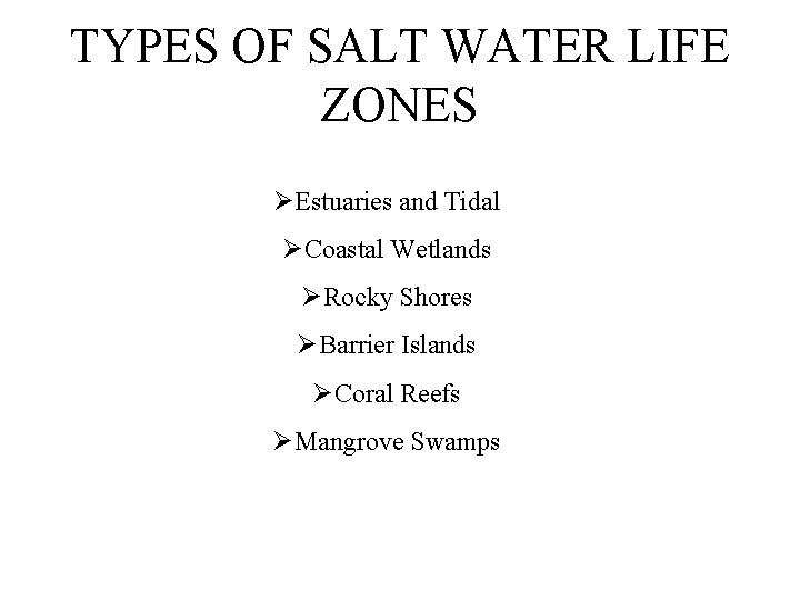 TYPES OF SALT WATER LIFE ZONES ØEstuaries and Tidal ØCoastal Wetlands ØRocky Shores ØBarrier